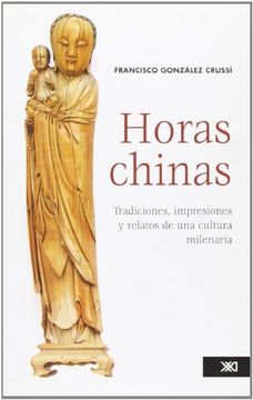 portada Horas Chinas: Tradiciones, Impresiones y Relatos de una Cultura Milenaria (Historia) (in Spanish)