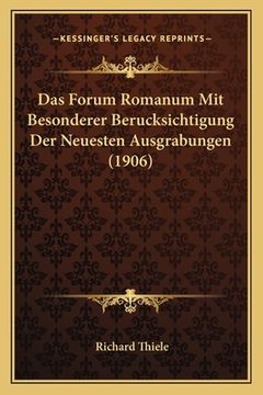 portada Das Forum Romanum Mit Besonderer Berucksichtigung Der Neuesten Ausgrabungen (1906) (en Alemán)