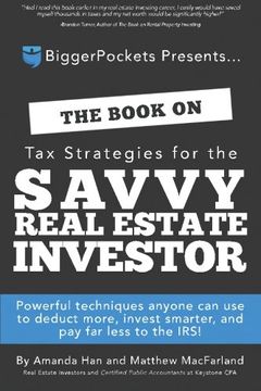 portada The Book on Tax Strategies for the Savvy Real Estate Investor: Powerful techniques anyone can use to deduct more, invest smarter, and pay far less to the IRS! (en Inglés)