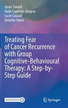 portada Treating Fear of Cancer Recurrence with Group Cognitive-Behavioural Therapy: A Step-By-Step Guide (en Inglés)