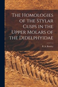 portada The Homologies of the Stylar Cusps in the Upper Molars of the Didelphyidae [microform] (en Inglés)