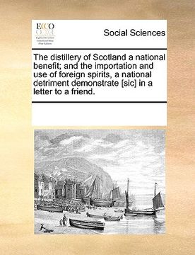 portada the distillery of scotland a national benefit; and the importation and use of foreign spirits, a national detriment demonstrate [sic] in a letter to a (en Inglés)