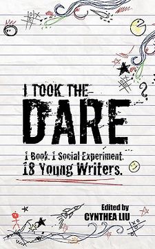 portada i took the dare: 1 book. 1 social experiment. 18 young writers (in English)