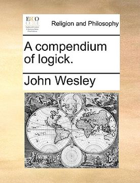 portada a compendium of logick. (en Inglés)