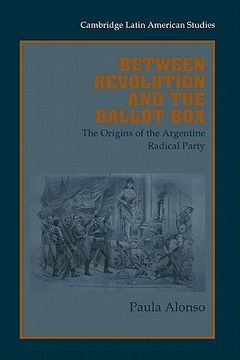 portada Between Revolution and the Ballot Box: The Origins of the Argentine Radical Party in the 1890s (in English)