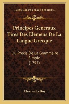 portada Principes Generaux Tires Des Elemens De La Langue Grecque: Ou Precis De La Grammaire Simple (1797) (en Francés)