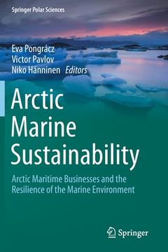 portada Arctic Marine Sustainability: Arctic Maritime Businesses and the Resilience of the Marine Environment (en Inglés)