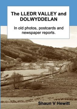 portada The Lledr Valley and Dolwyddelan in old photos, postcards and newspaper reports (en Inglés)