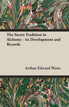 portada The Secret Tradition in Alchemy - Its Development and Records (en Inglés)