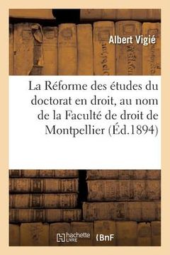 portada La Réforme Des Études Du Doctorat En Droit, Au Nom de la Faculté de Droit de Montpellier (en Francés)