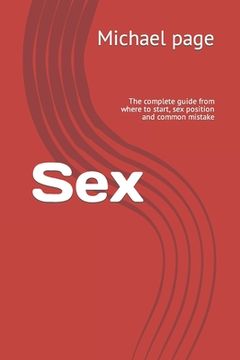 portada Sex: The complete guide from where to start, sex position and common mistake