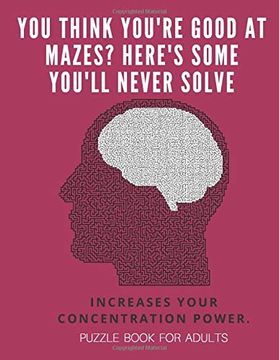 portada You Think You're Good at Mazes? Here's Some You'll Never Solve - Mazes for Adults - Large Print '8. 5X11 in' Puzzle Book for Adults - Puzzle Book: Fun & Fitness Your Brain - Without Solutions (in English)