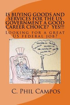 portada Is buying goods and services for the US government a good career choice? YES!!!!: Looking for a Great US Federal Job?