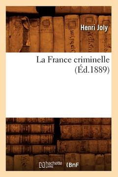 portada La France Criminelle (Éd.1889) (en Francés)