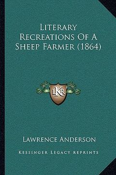 portada literary recreations of a sheep farmer (1864) (en Inglés)