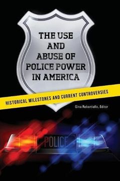 portada The Use and Abuse of Police Power in America: Historical Milestones and Current Controversies