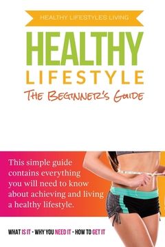 portada The Beginner's Guide To A Healthy Lifestyle (en Inglés)