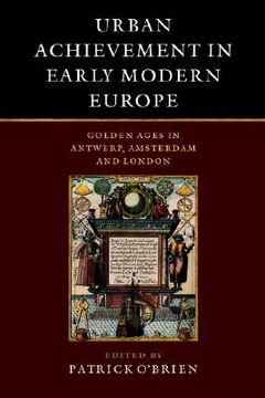 portada Urban Achievement in Early Modern Europe: Golden Ages in Antwerp, Amsterdam and London (en Inglés)