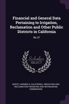 portada Financial and General Data Pertaining to Irrigation, Reclamation and Other Public Districts in California: No.37 (en Inglés)