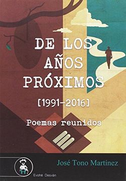 portada De los Años Próximos (1991-2016) Poemas Reunidos