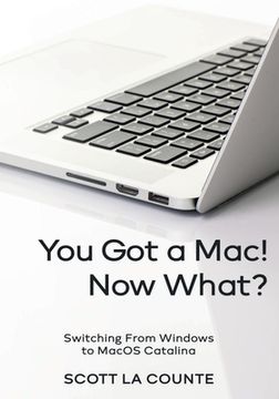 portada You Got a Mac! Now What?: Switching From Windows to MacOS Catalina (Color Edition) (in English)
