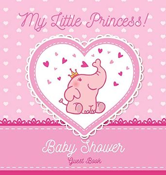 portada My Little Princess! Baby Shower Guest Book: Elephant Baby Girl, Sign in Book, Advice for Parents, Wishes for a Baby, Bonus Gift Log, Keepsake Pages, Place for a Photo, Glossy Hardcover (en Inglés)