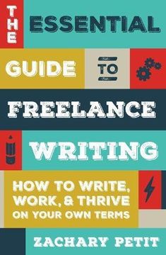 portada The Essential Guide to Freelance Writing: How to Write, Work, and Thrive on Your own Terms 