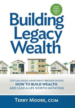 portada Building Legacy Wealth: Top San Diego Apartment Broker shows how to build wealth through low-risk investment property and lead a life worth im (en Inglés)