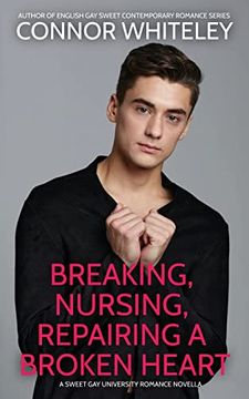portada Breaking, Nursing, Repairing A Broken Heart: A Sweet Gay University Romance Novella (en Inglés)
