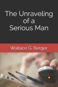 portada The Unraveling of a Serious Man (en Inglés)