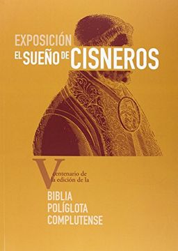 portada El sueño de Cisneros: V centenario de la edición de la Biblia Políglota Complutense