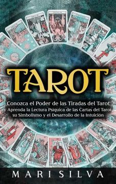 portada Tarot: Conozca el Poder de las Tiradas del Tarot y Aprenda la Lectura Psíquica de las Cartas del Tarot, su Simbolismo y el Desarrollo de la Intuición
