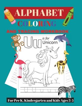 portada Alphabet Tracing and Coloring Workbook: For Pre K, Kindergarten and Kids Ages 3-5 (en Inglés)
