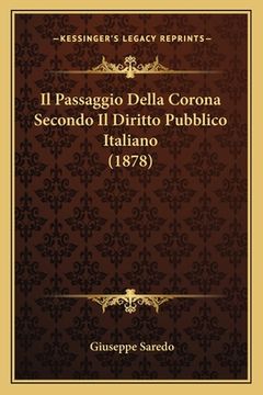 portada Il Passaggio Della Corona Secondo Il Diritto Pubblico Italiano (1878) (en Italiano)