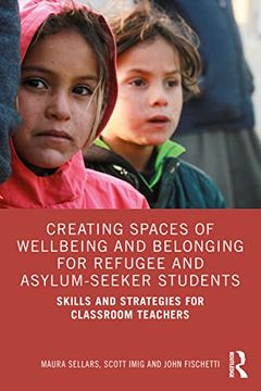 portada Creating Spaces of Wellbeing and Belonging for Refugee and Asylum-Seeker Students: Skills and Strategies for Classroom Teachers (in English)