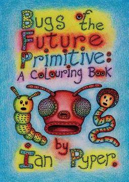 portada Bugs of the Future Primitive: A Colouring Book