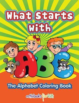 portada What Starts with ABC: The Alphabet Coloring book (en Inglés)