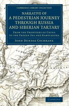 portada Narrative of a Pedestrian Journey Through Russia and Siberian Tartary: From the Frontiers of China to the Frozen sea and Kamtchatka (Cambridge Library Collection - Polar Exploration) (en Inglés)