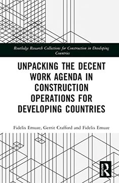 portada Unpacking the Decent Work Agenda in Construction Operations for Developing Countries (Routledge Research Collections for Construction in Developing Countries) (en Inglés)