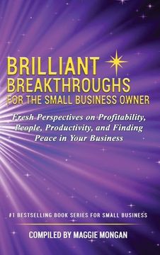 portada Brilliant Breakthroughs for the Small Business Owner: Fresh Perspectives on Profitability, People, Productivity, and Finding Peace in Your Business 