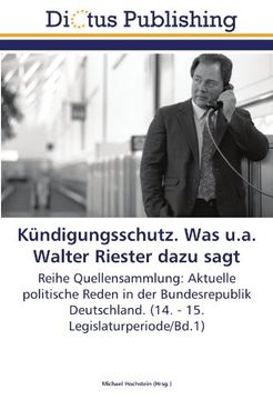 portada Kündigungsschutz. Was u.a. Walter Riester dazu sagt: Reihe Quellensammlung: Aktuelle politische Reden in der Bundesrepublik Deutschland. (14. - 15. Legislaturperiode/Bd.1)