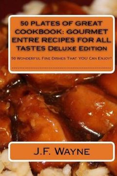 portada 50 PLATES OF GREAT Cookbook: GOURMET ENTRE RECIPES FOR ALL TASTES DELUXE EDITION: 50 Wonderful Fine Dishes That YOU Can Enjoy (in English)