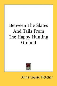 portada between the slates and tails from the happy hunting ground (en Inglés)