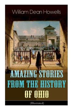 portada Amazing Stories from the History of Ohio (Illustrated): The Renegades, The First Great Settlements, The Captivity of James Smith, Indian Heroes and Sa (in English)