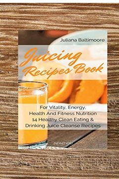 portada Juicing Recipes Book for Vitality; Energy; Health and Fitness Nutrition 14 Healthy Clean Eating & Drinking Juice Cleanse Recipes (en Inglés)