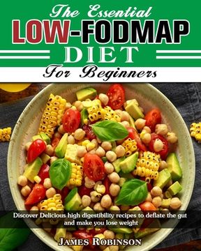 portada The Essential Low-FODMAP Diet For Beginners: Discover Delicious high digestibility recipes to deflate the gut and make you lose weight 