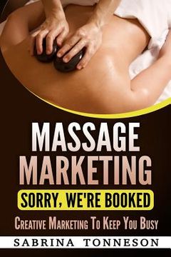 portada Massge Marketing Sorry, We're Booked: Step by Step Marketing Guide to Build Your Clientele with Low Cost or Free Marketing (en Inglés)
