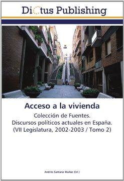 portada Acceso a la vivienda: Colección de Fuentes.  Discursos políticos actuales en España.  (VII Legislatura, 2002-2003 / Tomo 2)