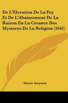 portada de l'elevation de la foy et de l'abaissement de la raison en la creance des mysteres de la religion (1641) (en Inglés)