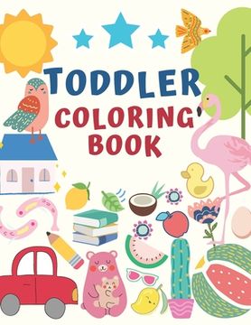 portada Toddler Coloring Book: for Toddlers & Kids Ages 2, 3, 4 & 5 - Activity Book Teaches Words for Kindergarten & Preschool Prep Success (en Inglés)